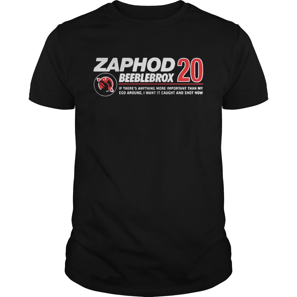 Zaphod Beeblebrox 20 if there’s anything more important than my ego around shirt