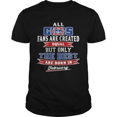 All Chicago Cubs fans are created equal but only the best are Unisex Shirt