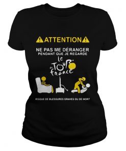 Attention ne pas me deranger pendant que je regarde le the tour France  Classic Ladies