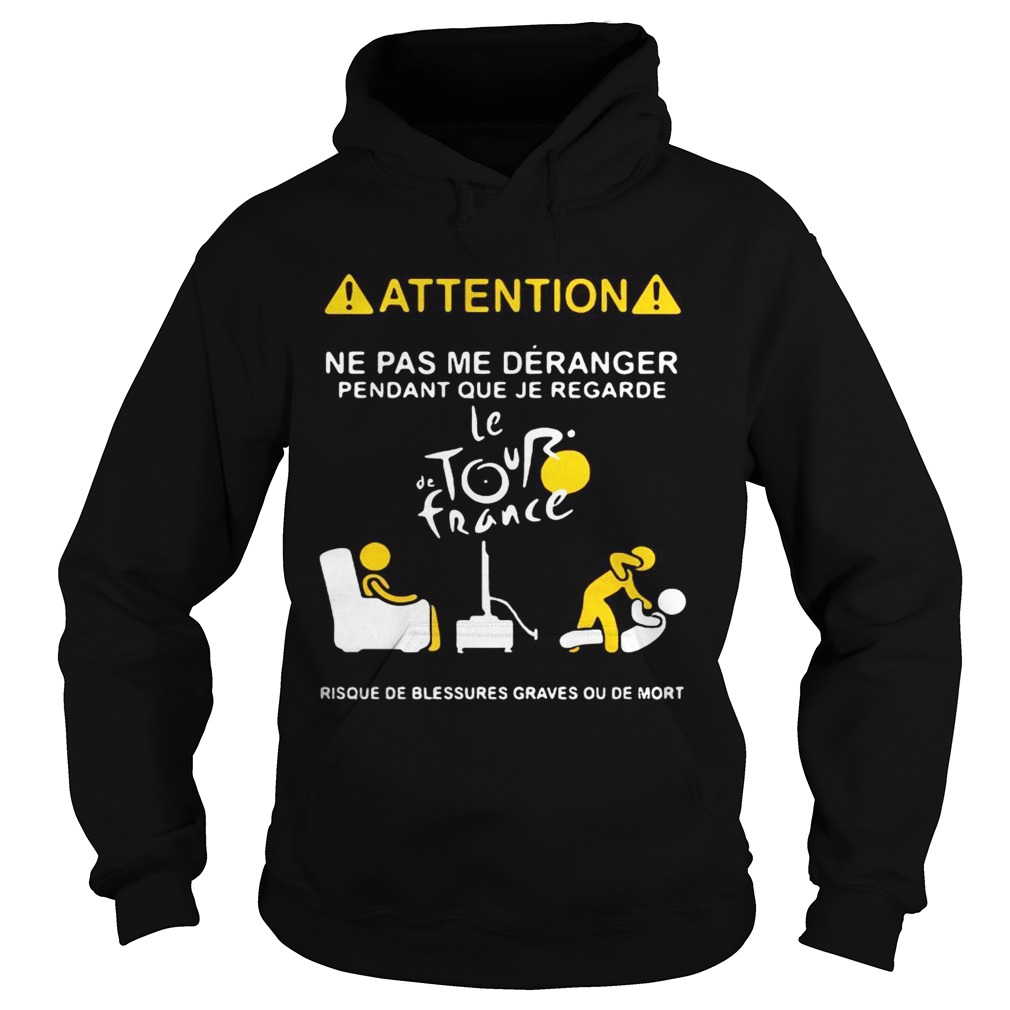 Attention ne pas me deranger pendant que je regarde le the tour France Hoodie