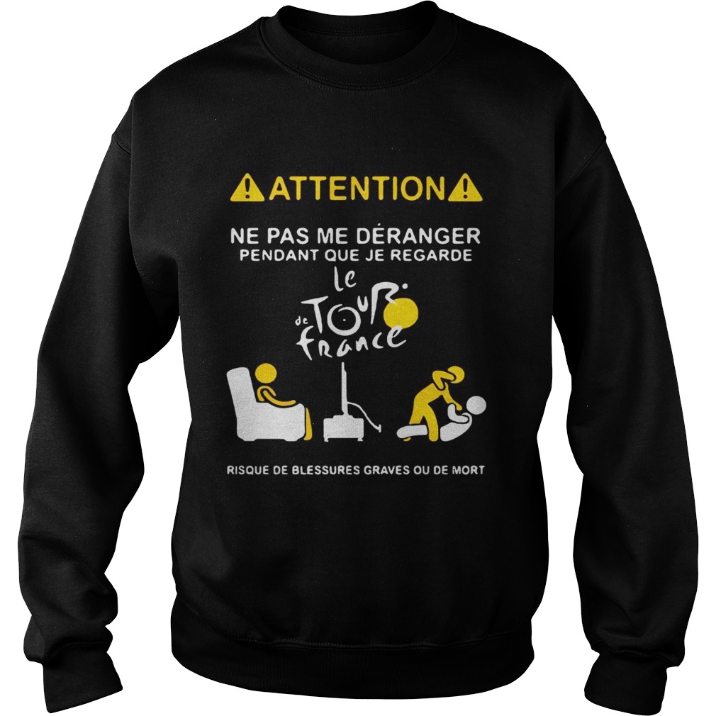 Attention ne pas me deranger pendant que je regarde le the tour France Sweatshirt