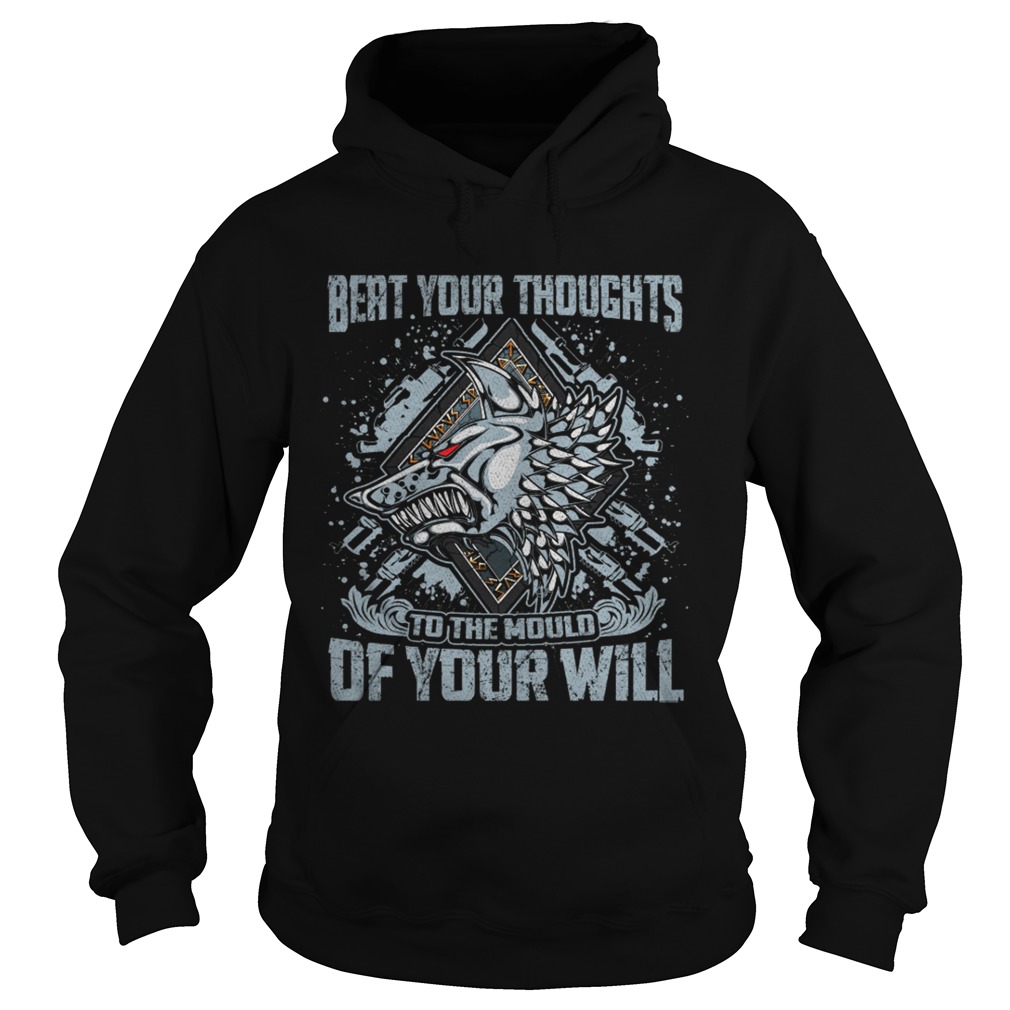 Beat your thoughts to the mould of your will Hoodie