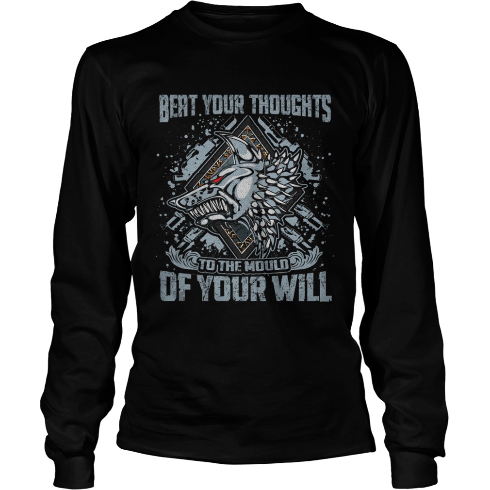 Beat your thoughts to the mould of your will LongSleeve