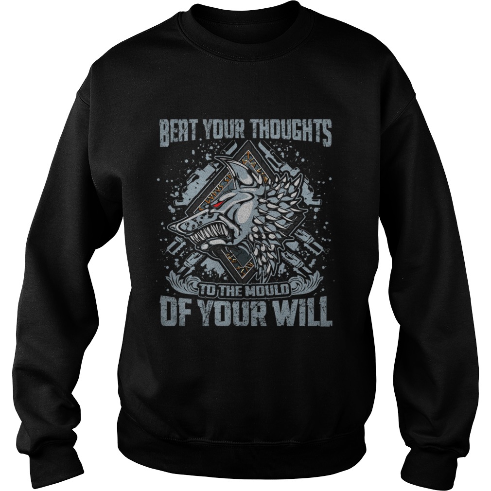 Beat your thoughts to the mould of your will Sweatshirt