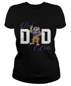 Best LSU Tigers Dad Ever Shirt Classic Ladies