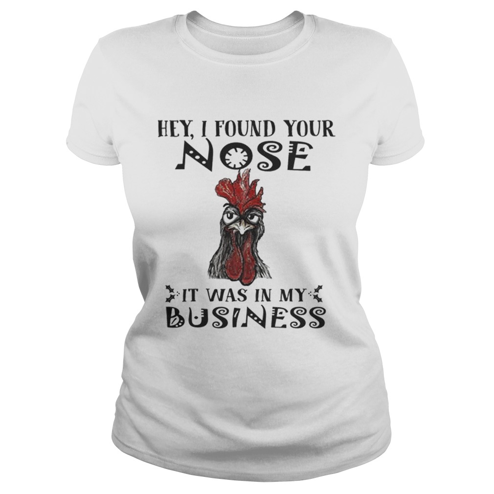 Chicken Hei Hei Hey i found your nose it was in my business Classic Ladies