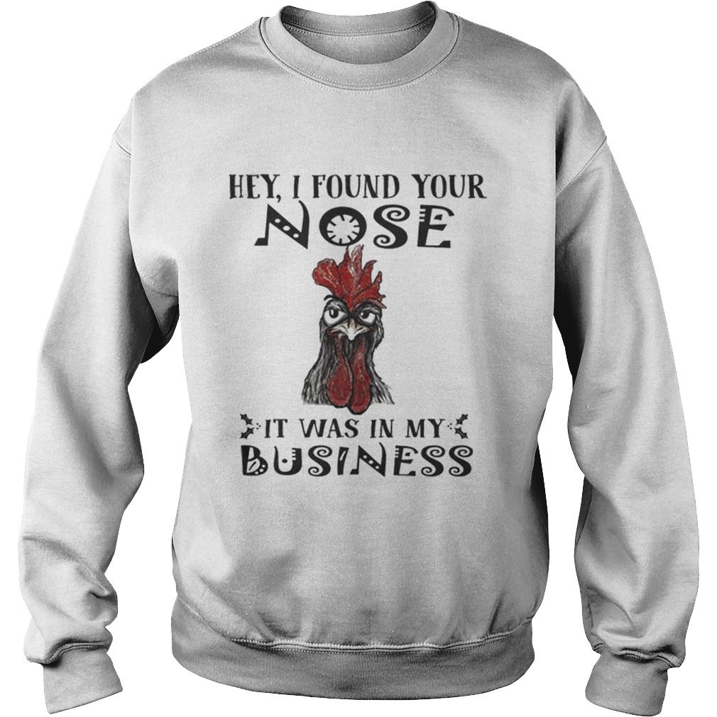 Chicken Hei Hei Hey i found your nose it was in my business Sweatshirt