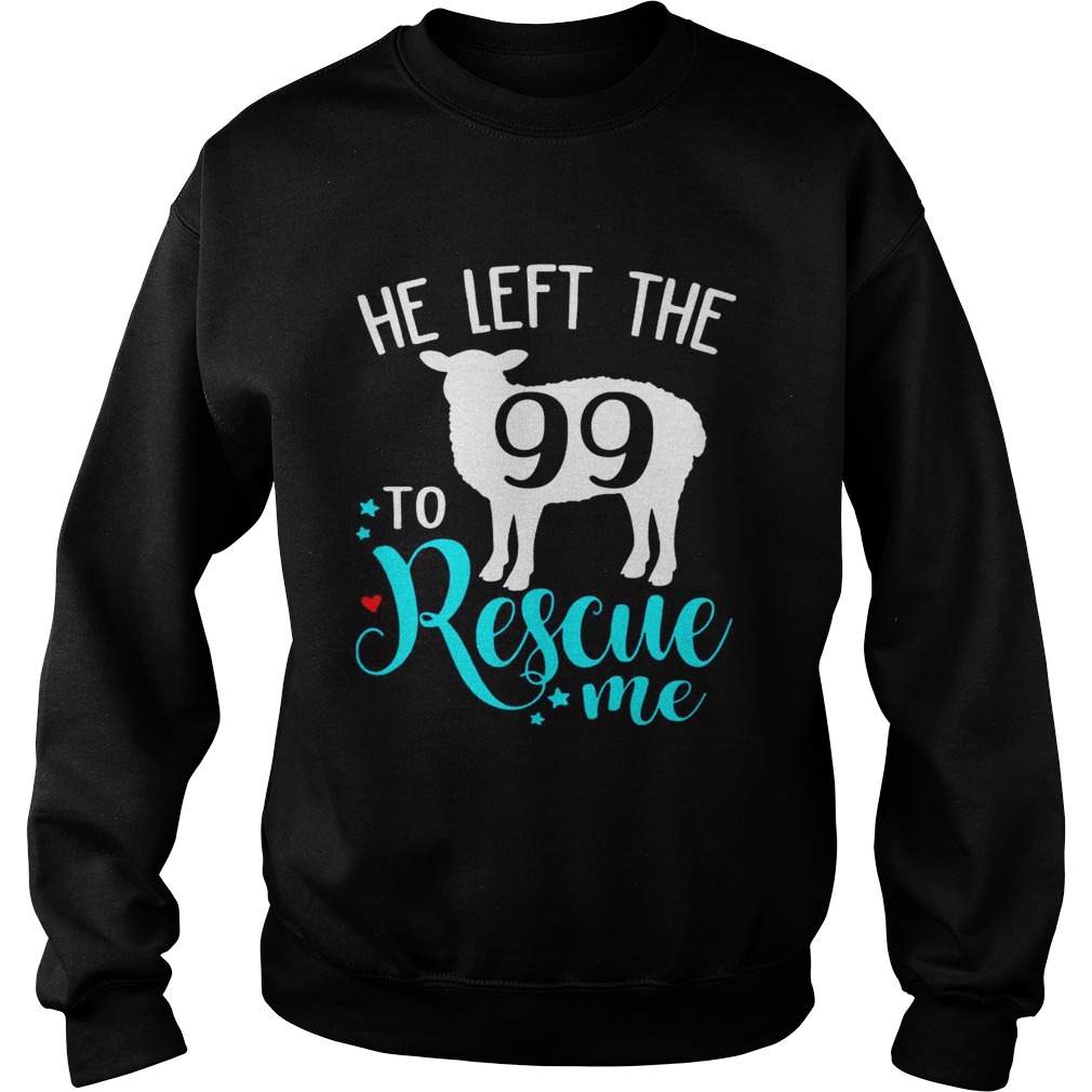 Christian Jesus He Left The 99 To Rescue Me From Matthew TShirt Sweatshirt