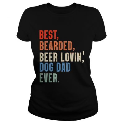 Dad Best Bearded Beer Lovin Dog Dad Ever Ladies Tee