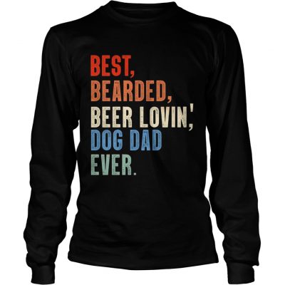 Dad Best Bearded Beer Lovin Dog Dad Ever Longsleeve Tee