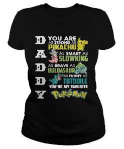 Daddy youre my favorite Pokemon you are as strong as Pikachu Classic Ladies