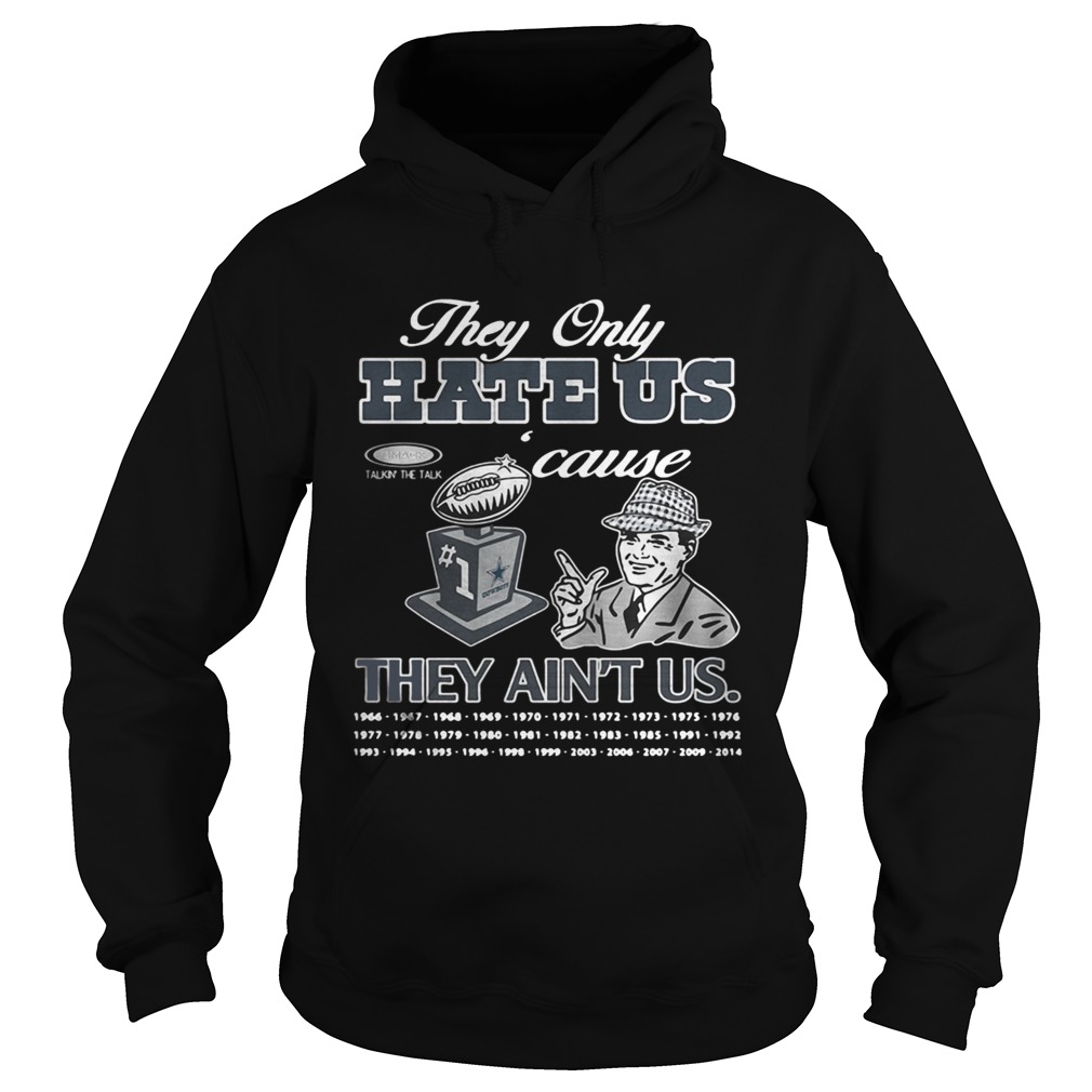 Dallas Cowboys they only hate us cause they aint us Hoodie