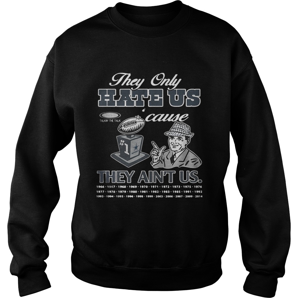 Dallas Cowboys they only hate us cause they aint us Sweatshirt