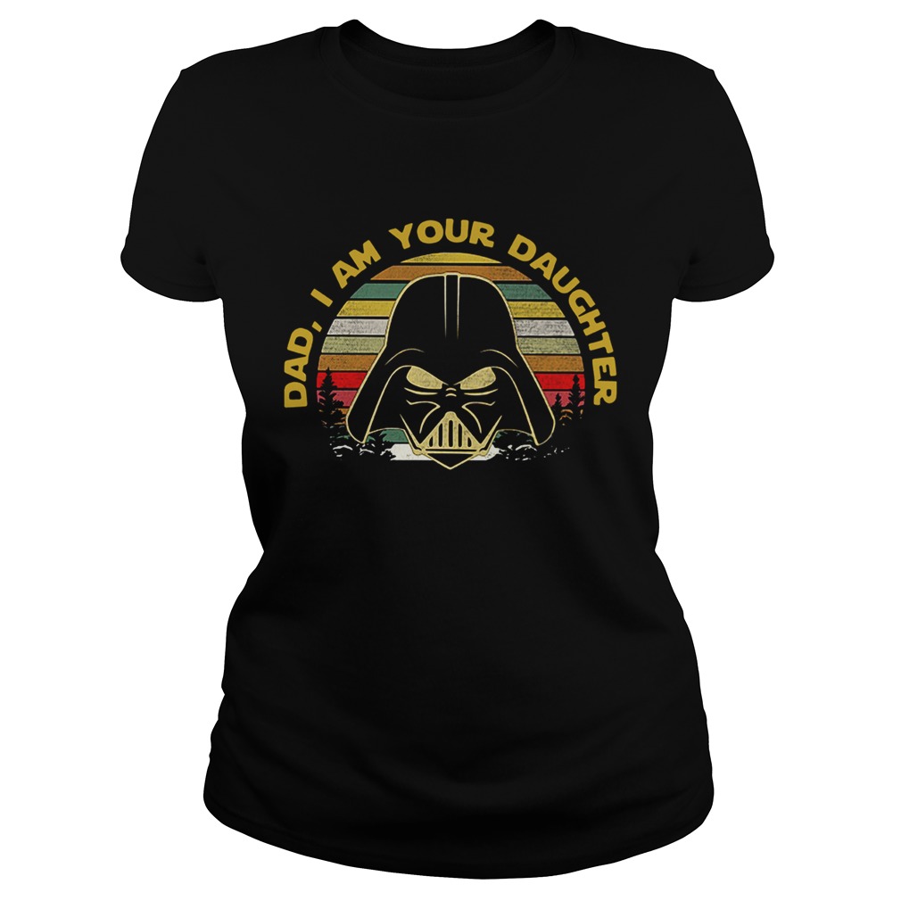 Darth Vader Dad I am your daughter Star Wars retro Classic Ladies