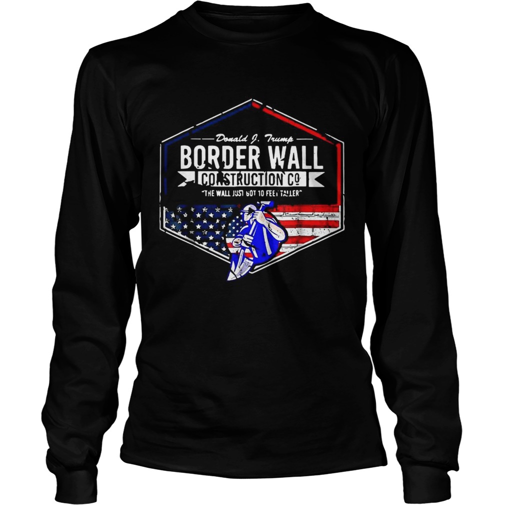 Donald Trump Border wall construction co the wall just got 10 feet taller LongSleeve