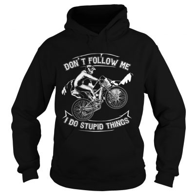 Dont Follow Me I Do Stupid Things Funny Bicycling Hoodie
