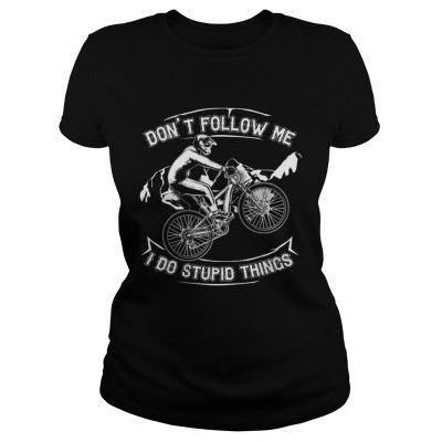 Dont Follow Me I Do Stupid Things Funny Bicycling Ladies Tee