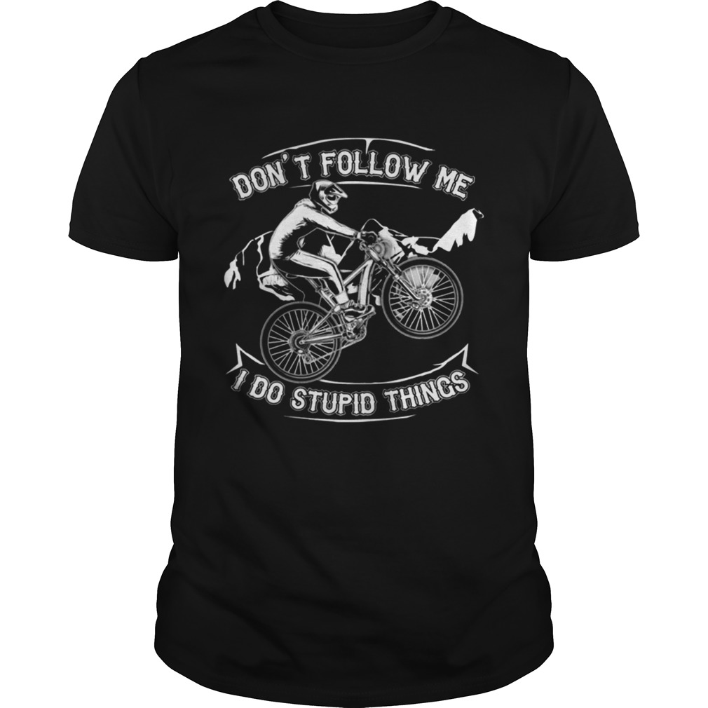 Don’t Follow Me I Do Stupid Things Funny Bicycling T-shirt