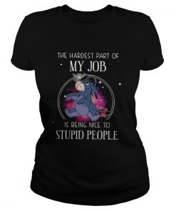 Eeyore the hardest part of my job is being nice to stupid people  Classic Ladies