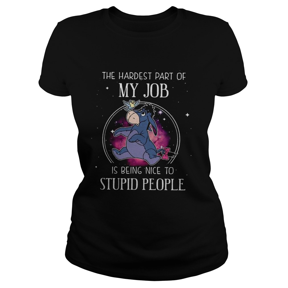 Eeyore the hardest part of my job is being nice to stupid people Classic Ladies