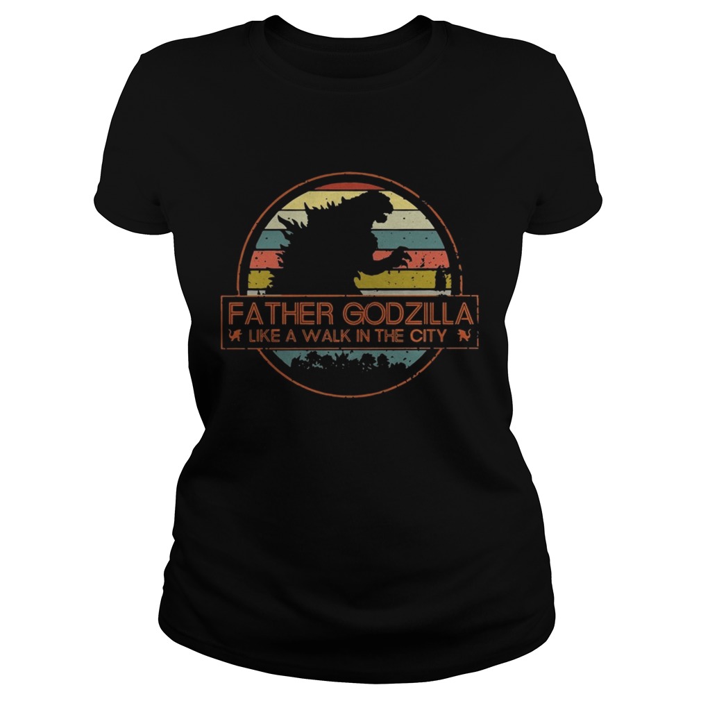 Father Godzilla like a walk in the city vintage Classic Ladies