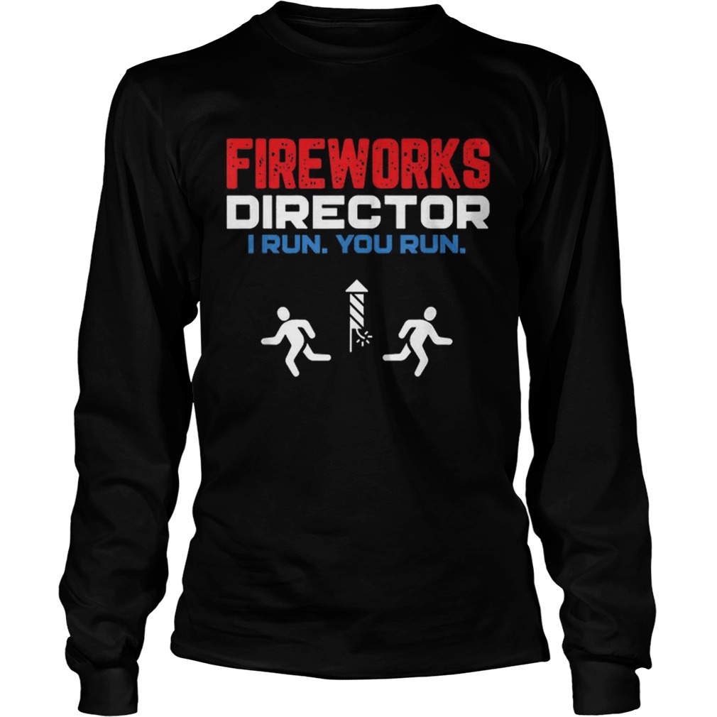 Fireworks Director I Run You Run4th Of July LongSleeve