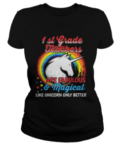 First grade teachers are fabulous and magical like Unicorn only Classic Ladies