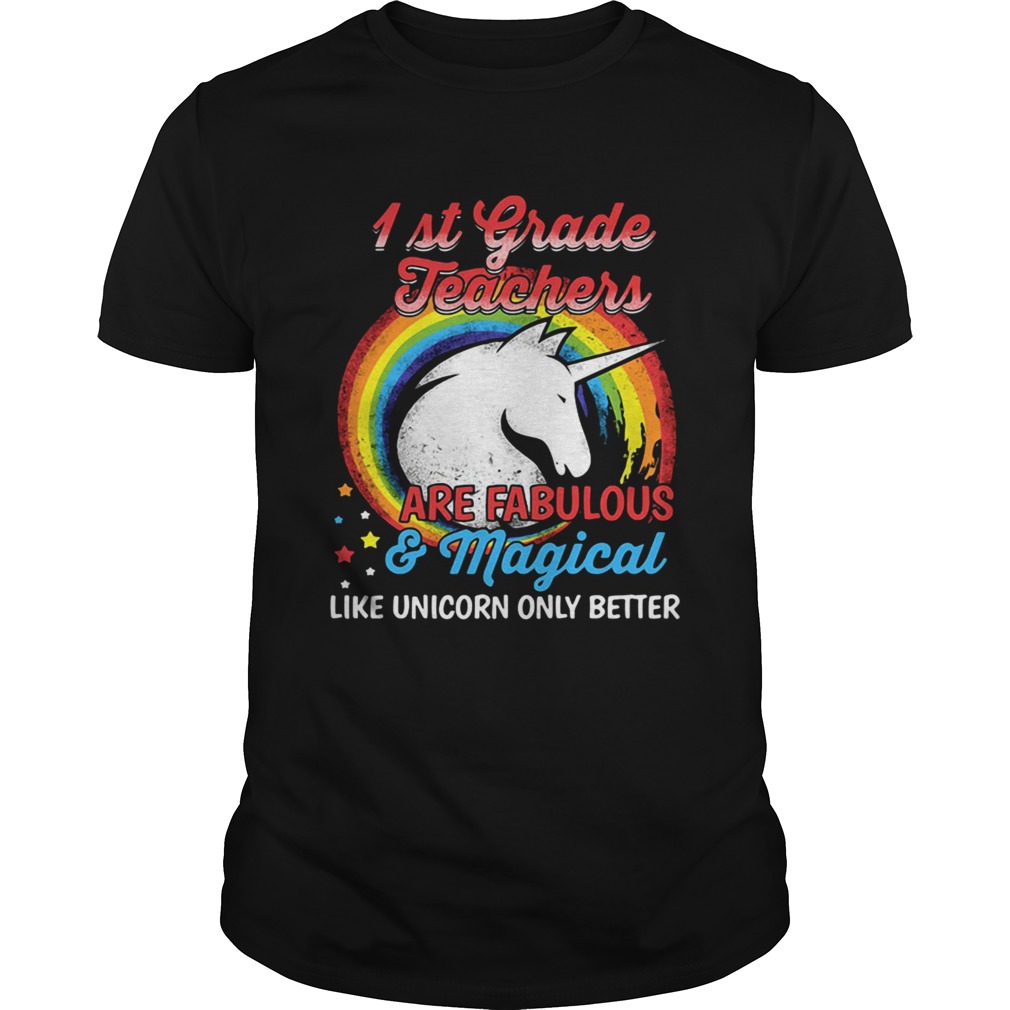 First grade teachers are fabulous and magical like Unicorn only Shirt
