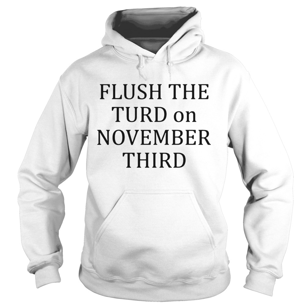 Flush the turn on November third Hoodie