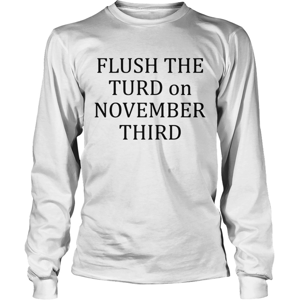 Flush the turn on November third LongSleeve