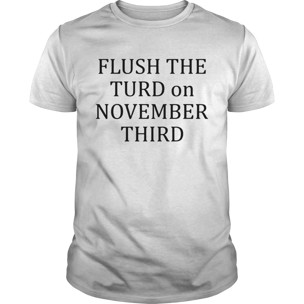 Flush the turn on November third Unisex