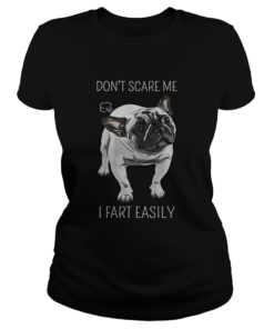 French Bulldog dont scare me I fart easily  Classic Ladies