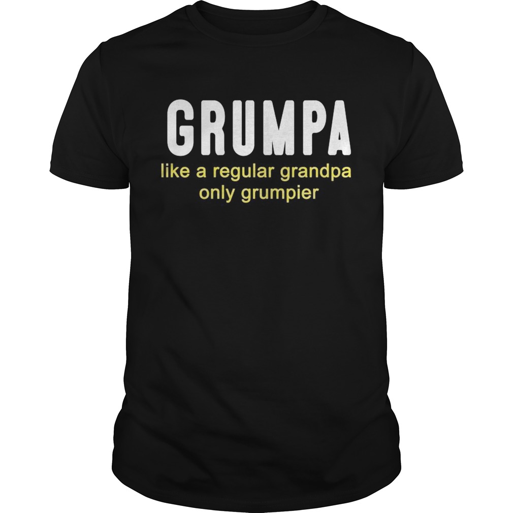 Grumpa like a regular grandpa only grumpier shirt