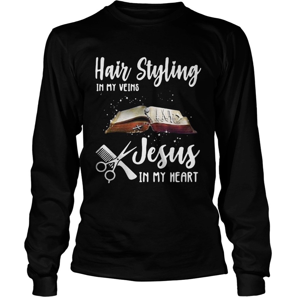 Hair styling in my veins Jesus in me heart LongSleeve