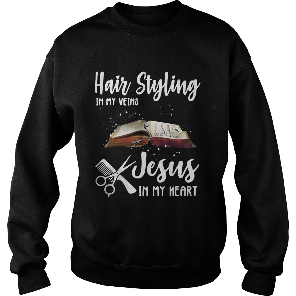 Hair styling in my veins Jesus in me heart Sweatshirt