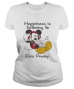 Happiness Is Listening To Elvis Presley Mickey TShirt Classic Ladies