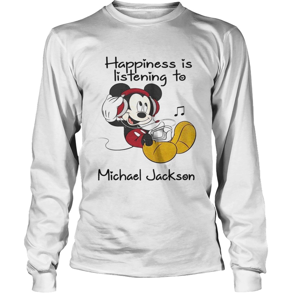 Happiness Is Listening To Michael Jackson Mickey TShirt LongSleeve