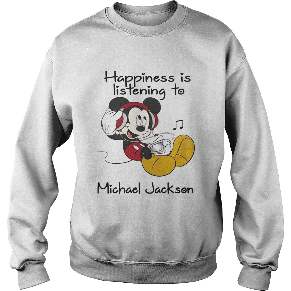 Happiness Is Listening To Michael Jackson Mickey TShirt Sweatshirt