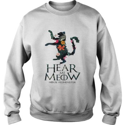 Hear me Meow House Felineister Game of Thrones Sweatshrit
