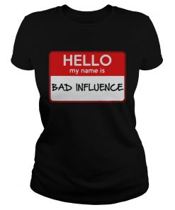 Hello my name is Bad influence  Classic Ladies