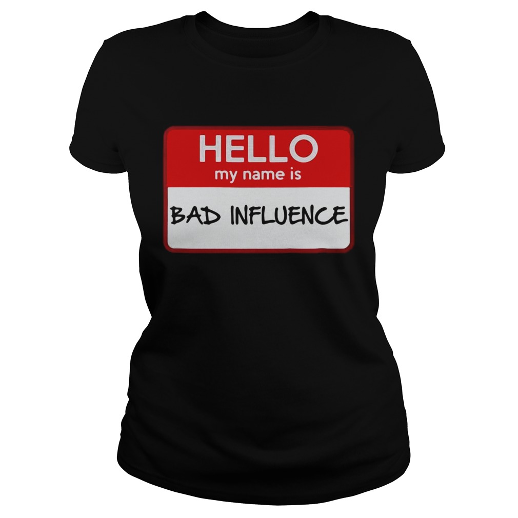 Hello my name is Bad influence Classic Ladies