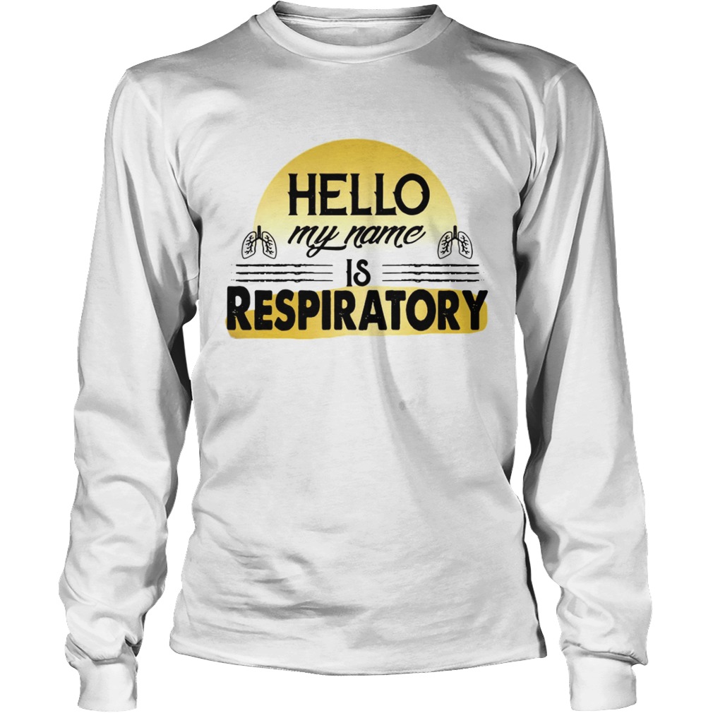 Hello my name is Respiratory LongSleeve