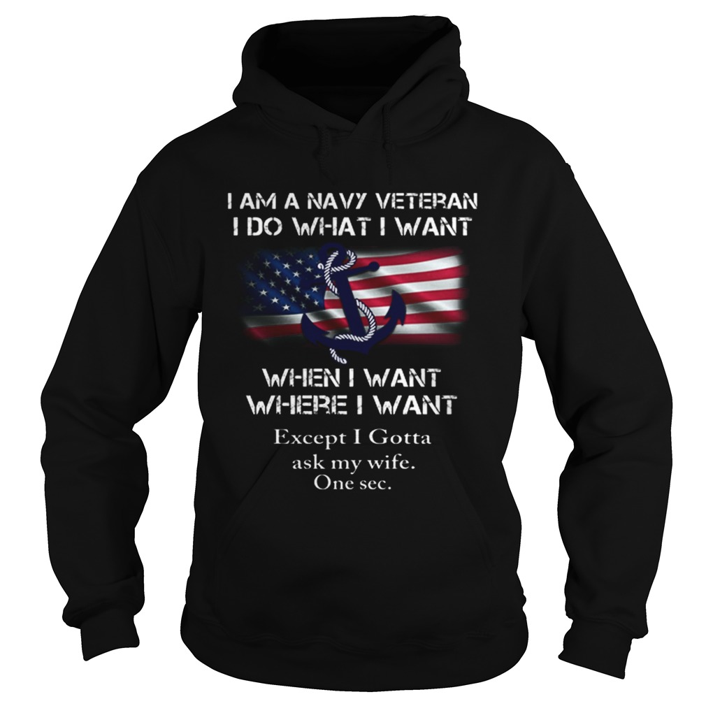 I am a navy veteran i do what i want when i want where i want Hoodie