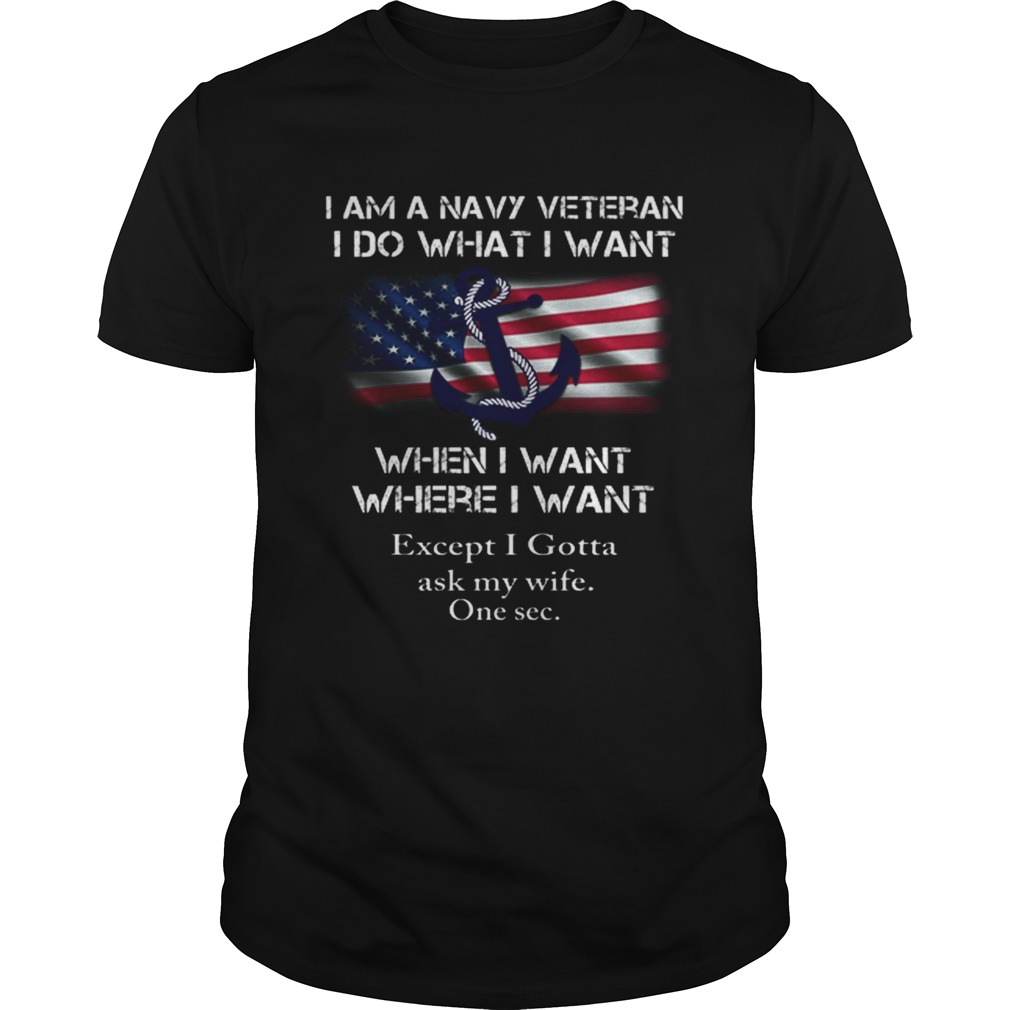 I am a navy veteran i do what i want when i want where i want Unisex