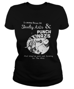 I came here to study arts and punch Nazis  Classic Ladies