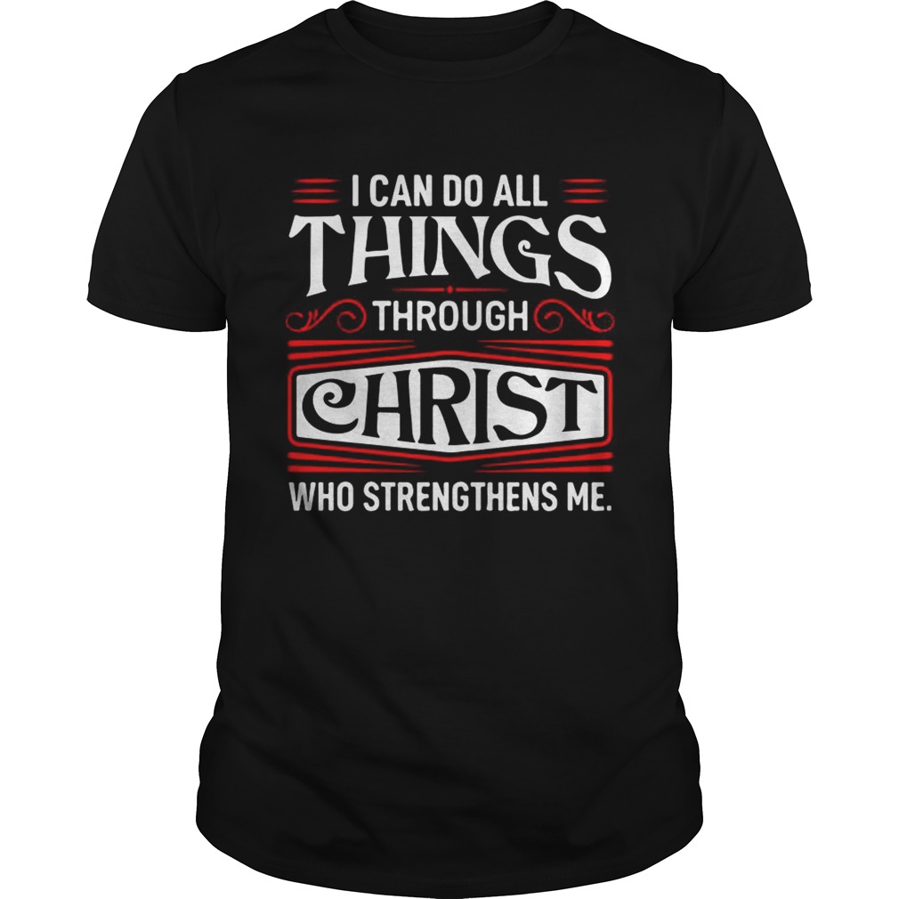 I can do all things through Christ who strengthen me shirt