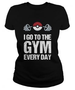 I go to the gym every day Pokemon  Classic Ladies