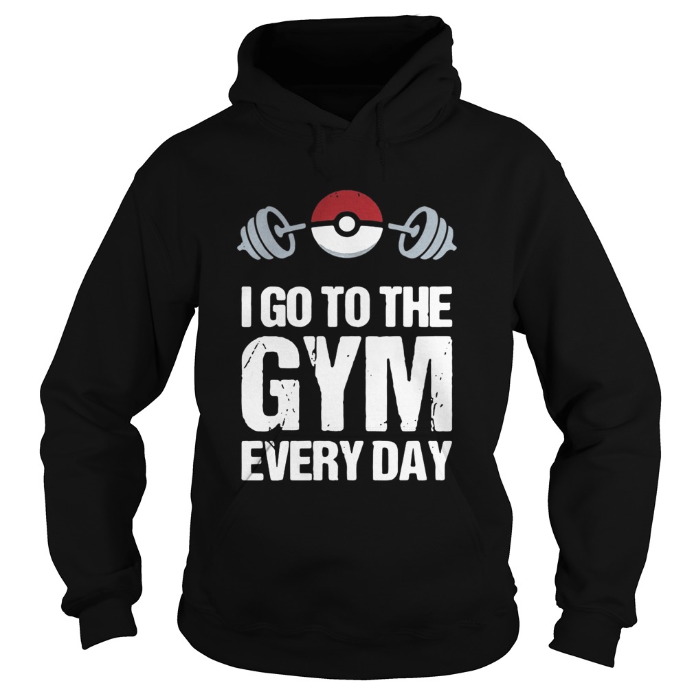 I go to the gym every day Pokemon Hoodie
