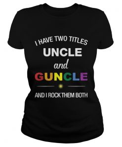 I have two titles uncle and guncle and I rock them both  Classic Ladies