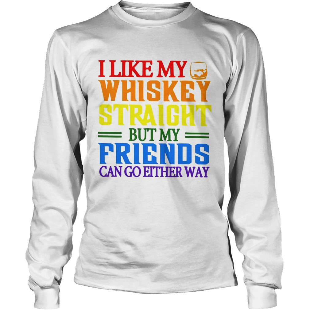 Long Sleeve Hoodie Sweatshirt LGBT I Like My Whiskey Straight But My Friends Can Go Either Way Vintage T-Shirt 